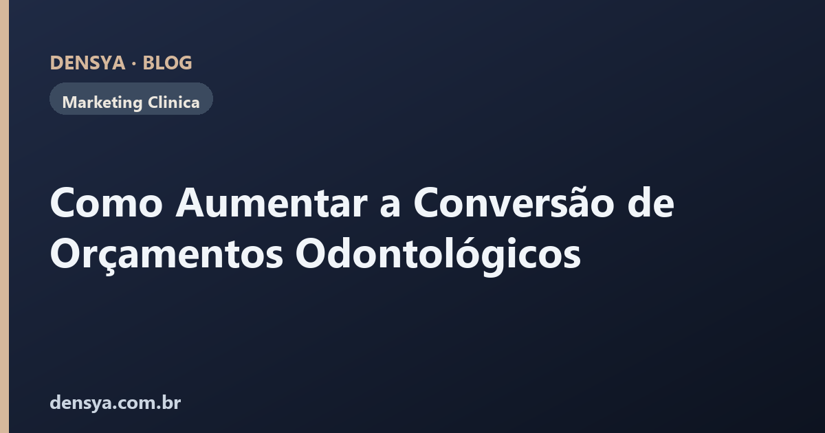 Como Aumentar a Conversão de Orçamentos Odontológicos